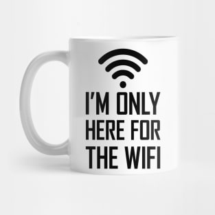 I'm only here for the wifi funny joke gift Mug